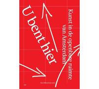 U bent hier: Kunst in de openbare ruimte van Amsterdam