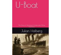 U-Boat: The Story of Germany's Underwater Killing Machines