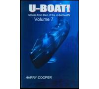U-BOAT (Vol VII): Stories from the men of the U-Bootwaffe