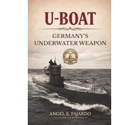 U-BOATS: GERMANY’S UNDERWATER WEAPON
