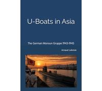 U-Boats in Asia: The German Monsun Gruppe 1943-1945
