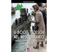 U-Boot tedeschi nel Mediterraneo (aprile 1942-settembre 1944). Nuova ediz.