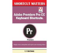 U C Books Adobe Premiere Pro CC Keyboard Shortcuts. (Tascabile) Shortcut Matters