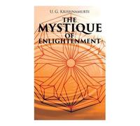 U G Krishnamurti The Mystique of Enlightenment (Tascabile)