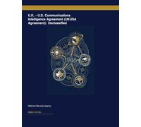 U.K. - U.S. Communications Intelligence Agreement (UKUSA Agreement): Declassified