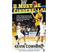 U Must Be Cinderella!: Inside College Basketball's Greatest Upset Ever and the Audacious School That Pulled It Off