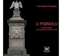 U pignolu. Via Montalbo: memorie di un rione che fu