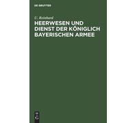 U Reinhard Heerwesen Und Dienst Der Königlich Bayerischen Arm (Copertina rigida)