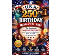 U.S.A 250TH BIRTHDAY TRIVIA CHALLENGE: The American Knowledge Experience about Presidents, Founding Fathers, History, Pop Culture, and Fascinating Facts