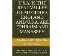 U.S.A. IS THE REAL VALLEY OF MEGIDDO. ENGLAND AND U.S.A. ARE EPHRAIM AND MANASSEH: THE GENETIC HAPLOGROUPS OF ALL THE PEOPLES OF THE BIBLE. VOLUME 1