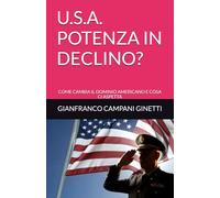 U.S.A. POTENZA IN DECLINO?: COME CAMBIA IL DOMINIO AMERICANO E COSA CI ASPETTA