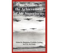 U S Air Force Case Studies in the Achievement of Air Superiority (Tascabile)