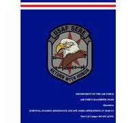 U.S. Air Force Handbook AFH 10-644, Survival, Evasion, Resistance, Escape (SERE) Operations (PART 2 of 2) | 27 March 2017: The Complete Air Force ... Resistance, and Escape Tactics (PART 2 of 2)