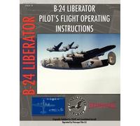 U.S. Army Air For B-24 Liberator Pilot's Flight Operating Instructio (Tascabile)