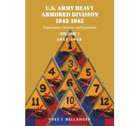 U.S. ARMY HEAVY ARMORED DIVISION, 1942-1945, VOLUME I: ORGANIZATION, DOCTRINE, EQUIPMENT