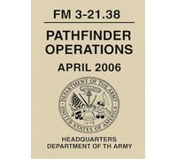 U.S. Army Pathfinder Operations: FM 3-21.38: April 2006 Edition