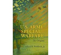 U.S. Army Special Warfare Its Origin: Psychological and Unconventional Warfare, 1941-1952