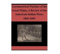 U S Army War Co Asymmetrical Warfare of the Great Plains, A Review o (Tascabile)