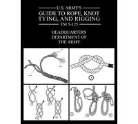 U.S. Army's Guide to Rope, Knot Tying, and Rigging (Tascabile)