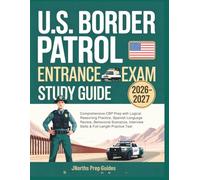 U.S. Border Patrol Entrance Exam Study Guide 2026-2027: Comprehensive CBP Prep with Logical Reasoning Practice, Spanish Language Review, Behavioral Scenarios, Interview Skills & Full-Length Test