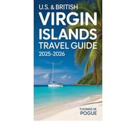 U.S. & British Virgin Islands Travel Guide 2025-2026: The Ultimate Map to Paradise, Beaches, Culture, and Adventure"
