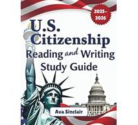 U.S. CITIZENSHIP READING AND WRITING STUDY GUIDE 2025-2026: Master the U.S. Citizenship Test: Essential Reading & Writing Practice for Naturalization Success, English Learning, and Civics Preparation