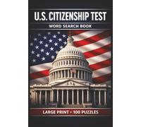U.S. Citizenship Test Word Search Book: Large Print Book with 100 Puzzles and 2000 Unique Words on Civics Questions, American History, and Government Basics