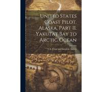 U S Coast and G United States Coast Pilot. Alaska. Part II. Yakutat (Tascabile)