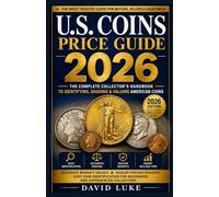 U.S. Coins Price Guide 2026: The Complete Collector’s Handbook to Identifying, Grading & Valuing American Coins: Accurate Market Values, Dealer Pricing Insights & Easy Coin Identification for Beginner