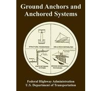 U S Department of Transportation Ground Anchors and Anchored Systems (Tascabile)