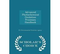 U S Environment Advanced Photochemical Oxidation Processes Handbook (Tascabile)