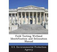 U.S. Environmental Pro Field Testing Wetland Identification and Deli (Tascabile)