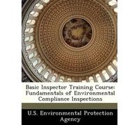 U S Environmental Protection Agency Basic Inspector Training Course (Tascabile)
