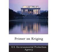 U S Environmental Protection Agency Primer on Kriging (Tascabile)