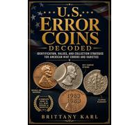 U.S. Error Coins Decoded: Identification, Values, and Collection Strategies for American Mint Errors and Varieties