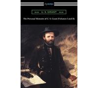 U S Grant The Personal Memoirs of U. S. Grant (Volumes I and II) (Tascabile)
