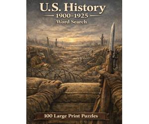 U.S. History 1900-1925 Word Search: 100 Large Print Puzzles Exploring the Progressive Era, World War I, Women's Suffrage, and the Dawn of the Roaring Twenties