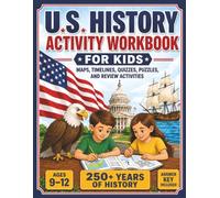 U.S. History Activity Workbook: Maps, Timelines, Drawings, Quizzes, Puzzles, Fun Facts and Review Activities for Ages 9-12