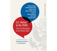 U.s. History at the 250th: From the Revolution to the History Wars
