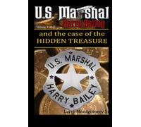 U.S. Marshal Harry Bailey the case of the Hidden Treasure Vol 4 of 12