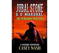 U. S. Marshal Jubal Stone: The Murdering Merchant: A Western Adventure