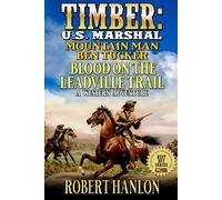 U.S. Marshal Timber And Mountain Man Ben Tucker: Blood On The Leadville Trail: A Western Adventure