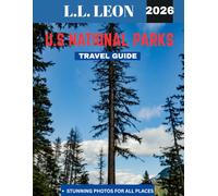 U.S. National Parks Travel Guide 2026 (Full-color travel guide): Your Ultimate Adventure Through America's Natural Wonders
