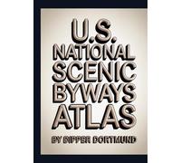 U.S. National Scenic Byways Atlas: Map Guide, Road Trip Planner, Historic Routes & Family Adventures