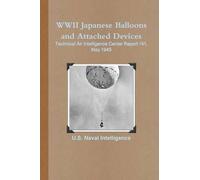 U.S. Naval Inte WWII Japanese Balloons and Attached Devices: Technic (Tascabile)