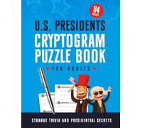 U.S. Presidents Cryptogram Puzzle Book for Adults: Strange Trivia and Presidential Secrets