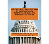 U.S. Security Implications of International Energy and Climate Policies and Issues