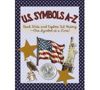 U.S. Symbols A-Z: Read, Write, and Explore U.S. History - One Symbol at a Time