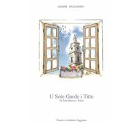 U Sòle Garde i Titte: Poesie in dialetto foggiano