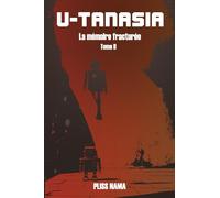 U-tanasia: La mémoire fracturée: Tome 2, La mémoire fracturée